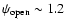 $\psi_{\rm open}\sim 1.2$