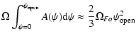 $\displaystyle \Omega\int_{\psi=0}^{\psi_{\rm open}}
A(\psi){\rm d}\psi
\approx \frac{2}{3}\Omega_{Fo}\psi_{\rm open}^2$