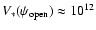 $V_*(\psi_{\rm open})\approx 10^{12}$