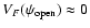 $V_F(\psi_{\rm open})\approx 0$