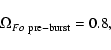 \begin{displaymath}\Omega_{Fo\ \rm pre-burst}=0.8,
\end{displaymath}