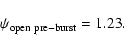 \begin{displaymath}\psi_{\rm open\ pre-burst}=1.23.
\end{displaymath}
