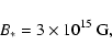 \begin{displaymath}B_*=3\times 10^{15}\ {\rm G},
\end{displaymath}