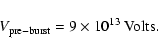 \begin{displaymath}V_{\rm pre-burst}=9\times 10^{13}\ {\rm Volts}.
\end{displaymath}