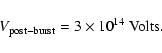 \begin{displaymath}V_{\rm post-burst}=3\times 10^{14}\ {\rm Volts}.
\end{displaymath}