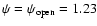 $\psi =\psi _{\rm open}=1.23$