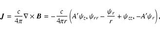 \begin{displaymath}{\vec J}=\frac{c}{4\pi}\nabla\times {\vec B}
=-\frac{c}{4\pi ...
...psi_z,
\psi_{rr}-\frac{\psi_r}{r}+\psi_{zz},
-A'\psi_r\right),
\end{displaymath}