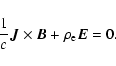 \begin{displaymath}\frac{1}{c}{\vec J}\times {\vec B}+\rho_{\rm e}{\vec E}=0.
\end{displaymath}