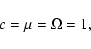 \begin{displaymath}c=\mu=\Omega=1,
\end{displaymath}