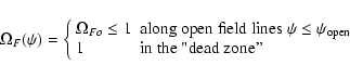 \begin{displaymath}\Omega_F(\psi)=\left\{
\begin{array}{ll}
\Omega_{Fo}\leq 1 & ...
...m open} \\
1 & \mbox{in the ''dead zone''}
\end{array}\right.
\end{displaymath}