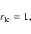 \begin{displaymath}r_{\rm lc}=1,
\end{displaymath}