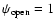 $\psi_{\rm open}=1$