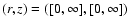 $(r,z)=([0,\infty],[0,\infty])$