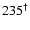 $235^{\dagger}$