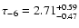 $\tau_{-6} = 2.71 ^{+0.59}_{-0.47}$