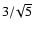 $3/\!\sqrt{5}$