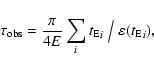 \begin{displaymath}\tau_{{{\rm obs}}} = { \pi \over 4 E } \sum_i { {t_{{\rm E}}}_i \bigm/ \varepsilon({t_{{\rm E}}}_i ) },
\end{displaymath}