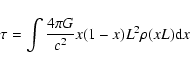 \begin{displaymath}\tau = \int {4 \pi G \over c^2} x(1-x) L^2 \rho(xL) {\rm d}x
\end{displaymath}