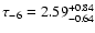 $\tau_{-6} = 2.59^{+0.84}_{-0.64}$