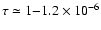 $\tau\simeq 1{-}1.2 \times 10^{-6}$