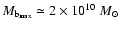 $M_{\rm b_{\rm max}} \simeq 2 \times 10^{10} ~M_\odot$