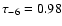 $\tau_{-6} = 0.98$
