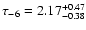 $\tau_{-6} = 2.17 ^{+0.47}_{-0.38}$