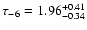 $\tau_{-6} = 1.96 ^{+0.41}_{-0.34}$