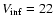 $V_{{\rm inf}}=22$
