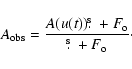 \begin{displaymath}{A_{{{\rm obs}}}}= {A(u(t)) \hbox{$.\!\!^{\rm s}$ }+ F_{{\rm o}}\over \hbox{$.\!\!^{\rm s}$ }+ F_{{\rm o}}}\cdot\end{displaymath}