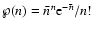 $
\wp(n) = { {\bar n}^n {\rm e}^{- \bar n} / n ! }
$