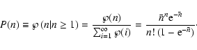 \begin{displaymath}P(n) \equiv \wp\left( n \vert n \geq 1\right) = { \wp (n) \ov...
...\bar n} \over n ! \left( 1 - {\rm e}^{- \bar n} \right)} \cdot
\end{displaymath}