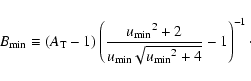 \begin{displaymath}B_{{{\rm min}}} \equiv \left( A_{{\rm T}}- 1 \right) \left( {...
...\rm min}}}}\sqrt{{u_{{{\rm min}}}}^2+4} } -1 \right)^{-1}\cdot
\end{displaymath}