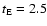 $t_{{\rm E}}= 2.5$