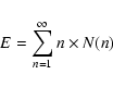 \begin{displaymath}E = \sum_{n=1}^{\infty} n \times N(n)
\end{displaymath}