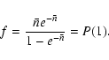 \begin{displaymath}f= { \bar n e^{- \bar n} \over 1 - e^{- \bar n} } = P(1). \end{displaymath}