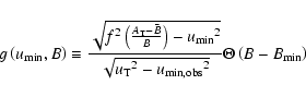 \begin{displaymath}g \left( u_{\rm min}, B \right) \equiv
{ \sqrt{ f^2 \left({A...
...rm min,obs}}}}}^2 }} \Theta \left( B - B_{{{\rm min}}} \right)
\end{displaymath}