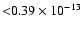 ${<}0.39\times10^{-13}$