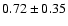 $0.72\pm0.35$