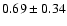 $0.69\pm0.34$