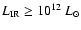 $ L_{\rm IR}\ge 10^{12}~L_{\odot}$