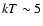 $kT\sim5$