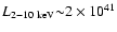 $L_{2-10~{\rm keV}}{\sim}2\times10^{41}$