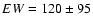 $EW=120\pm95$