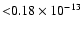 ${<}0.18\times10^{-13}$