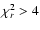 $\chi^2_r>4$