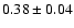$0.38\pm 0.04$