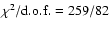 $\chi^2/{\rm d.o.f.}=259/82$