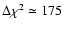 $\Delta\chi^2\simeq175$