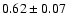 $0.62\pm0.07$